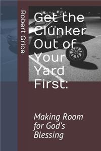 Get the Clunker Out of Your Yard First