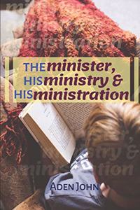 Minister, His Ministry & His Ministration