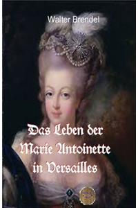 Das Leben der Marie Antoinette in Versailles