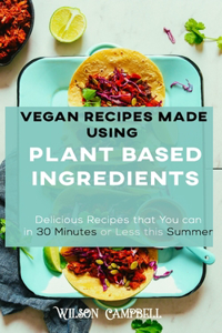 Vegan Recipes Made Using Plant Based Ingredients