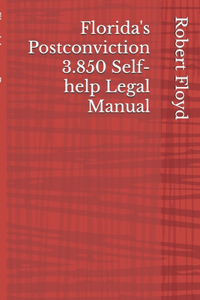 Florida's Postconviction 3.850 Self-help Legal Manual