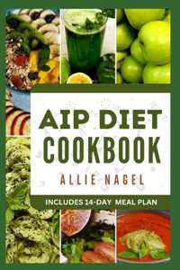 AIP Diet Cookbook: Delicious Recipes to Reduce Inflammation and Boost Your Immune System