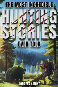 Most Incredible Hunting Stories Ever Told