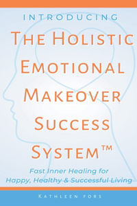 Introducing The Holistic Emotional Makeover Success System