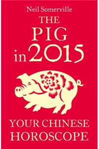 The Pig in 2015: Your Chinese Horoscope