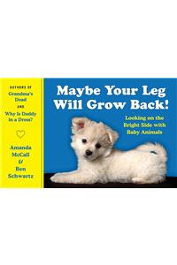 Maybe Your Leg Will Grow Back!