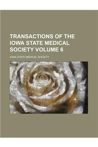 Transactions of the Iowa State Medical Society Volume 6