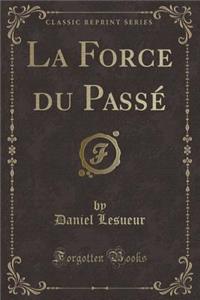La Force Du Passé (Classic Reprint)