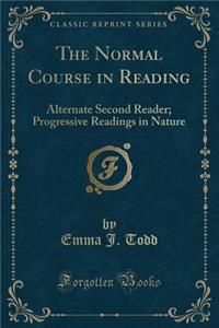 The Normal Course in Reading: Alternate Second Reader; Progressive Readings in Nature (Classic Reprint)