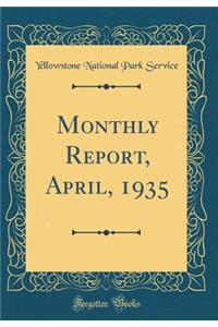 Monthly Report, April, 1935 (Classic Reprint)