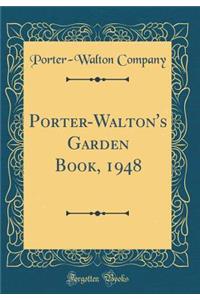 Porter-Walton's Garden Book, 1948 (Classic Reprint)