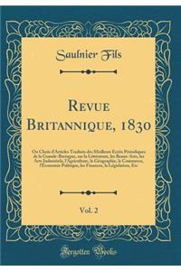 Revue Britannique, 1830, Vol. 2: Ou Choix D'Articles Traduits Des Meilleurs Crits P'Riodiques de la Grande-Bretagne, Sur La Litt'rature, Les Beaux-Arts, Les Arts Industriels, L'Agriculture, La G'Ographie, Le Commerce, L'Conomie Politique, Les F