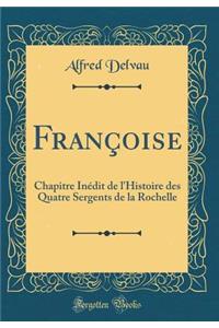 Françoise: Chapitre Inédit de l'Histoire des Quatre Sergents de la Rochelle (Classic Reprint)