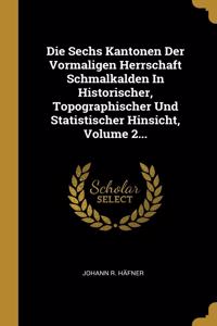 Sechs Kantonen Der Vormaligen Herrschaft Schmalkalden In Historischer, Topographischer Und Statistischer Hinsicht, Volume 2...