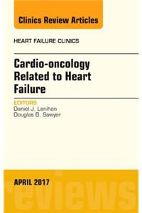 Cardio-Oncology Related to Heart Failure, an Issue of Heart Failure Clinics