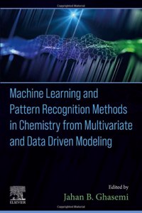 Machine Learning and Pattern Recognition Methods in Chemistry from Multivariate and Data Driven Modeling