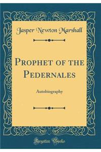 Prophet of the Pedernales: Autobiography (Classic Reprint): Autobiography (Classic Reprint)