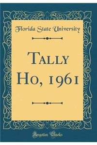 Tally Ho, 1961 (Classic Reprint)