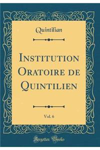 Institution Oratoire de Quintilien, Vol. 6 (Classic Reprint)