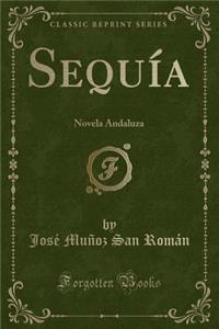 SequÃ­a: Novela Andaluza (Classic Reprint)