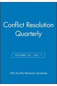 Conflict Resolution Quarterly, Volume 26, Number 1, Autumn 2008