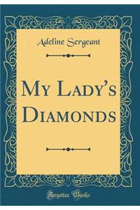 My Lady's Diamonds (Classic Reprint)