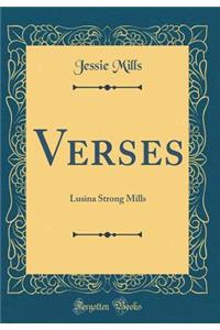 Verses: Lusina Strong Mills (Classic Reprint)