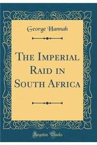 The Imperial Raid in South Africa (Classic Reprint)