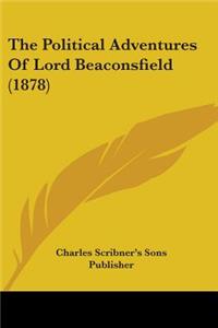 Political Adventures Of Lord Beaconsfield (1878)