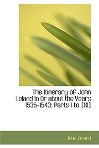 The Itinerary of John Leland in or about the Years 1535-1543
