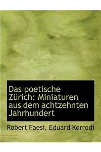 Das Poetische Za1/4rich: Miniaturen Aus Dem Achtzehnten Jahrhundert (Large Print Edition)