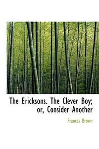 The Ericksons. the Clever Boy; Or, Consider Another