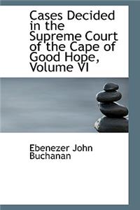 Cases Decided in the Supreme Court of the Cape of Good Hope, Volume VI