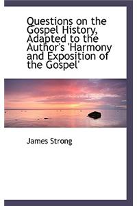 Questions on the Gospel History, Adapted to the Author's 'Harmony and Exposition of the Gospel'