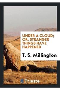Under a Cloud; Or, Stranger Things Have Happened