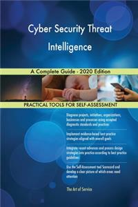 Cyber Security Threat Intelligence A Complete Guide - 2020 Edition