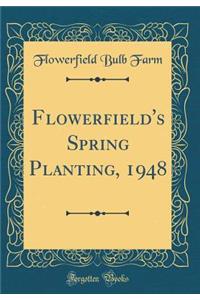 Flowerfield's Spring Planting, 1948 (Classic Reprint)