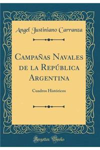 Campaï¿½as Navales de la Repï¿½blica Argentina: Cuadros Histï¿½ricos (Classic Reprint)