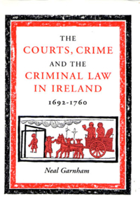 Courts, Crime and the Criminal Law in Ireland, 1692-1760