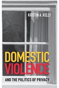 Domestic Violence and the Politics of Privacy