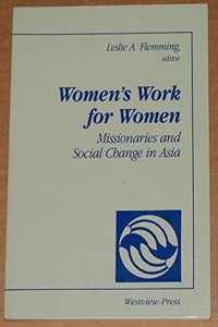 Women's Work for Women: Missionaries and Social Change in Asia