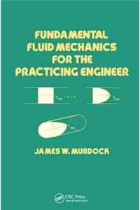 Fundamental Fluid Mechanics for the Practicing Engineer