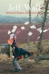 Jeff Wall: Selected Essays and Interviews