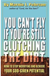 You Can't Fly If You're Still Clutching the Dirt