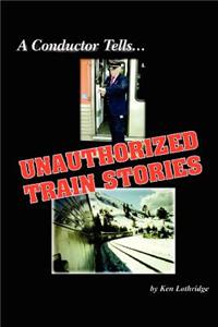 A Conductor Tells Unauthorized Train Stories