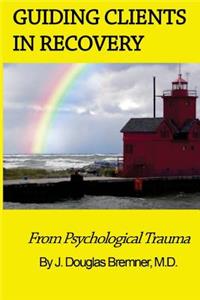 Guiding Clients in Recovery from Psychological Trauma