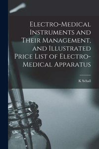 Electro-medical Instruments and Their Management, and Illustrated Price List of Electro-medical Apparatus