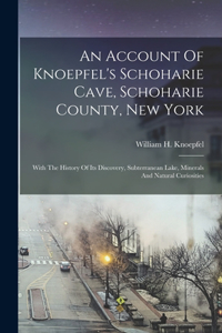 An Account Of Knoepfel's Schoharie Cave, Schoharie County, New York