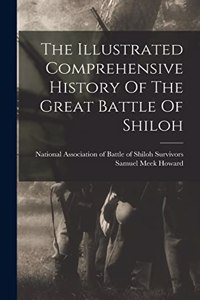 The Illustrated Comprehensive History Of The Great Battle Of Shiloh