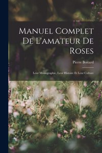 Manuel Complet De L'amateur De Roses